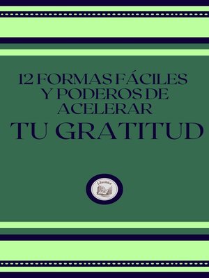 cover image of 12 FORMAS FÁCILES Y PODEROSAS DE ACELERAR TU GRATITUD